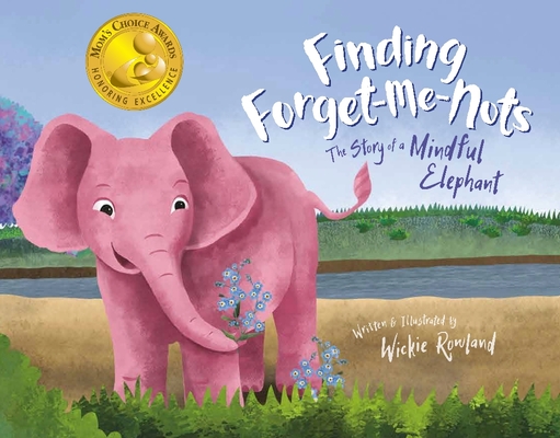Finding Forget-Me-Nots: The Story of a Mindful Elephant By Wickie Rowland, Wickie Rowland (Illustrator) Cover Image