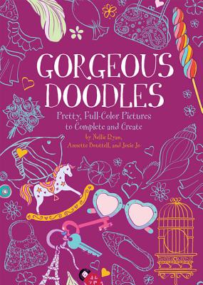 Gorgeous Doodles: Pretty, Full-Color Pictures to Create and Complete By Nellie Ryan, Annette Bouttell, Josie Jo Cover Image