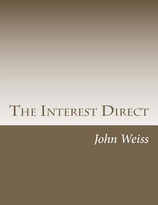The Interest Direct: An Intuitively Obvious Approach to a Basic Understanding of the Interest for the Casual Observer Cover Image