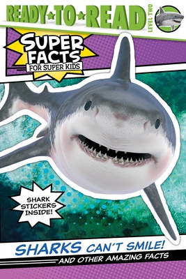 Sharks Can't Smile!: And Other Amazing Facts (Ready-to-Read Level 2) (Super Facts for Super Kids) By Elizabeth Dennis, Lee Cosgrove (Illustrator) Cover Image