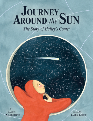 Journey Around the Sun: The Story of Halley's Comet By James Gladstone, Yaara Eshet (Illustrator) Cover Image