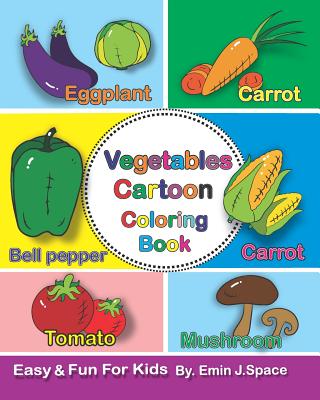 Vegetables Cartoon Coloring Book: Toddler Coloring Book Vegetables First Easy Words. By Emin J. Space Cover Image