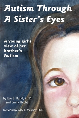 Autism Through a Sister's Eyes: A Book for Children about High-Functioning Autism and Related Disorders By Eve B. Band, Emily Hecht, Sue Lynn Cotton (Illustrator) Cover Image