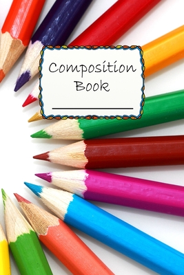 Composition Book: Colorful Pencils Composition Book to write in - Wide Ruled Book - drawing, school, rainbow design Cover Image