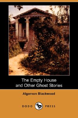 The Empty House and Other Ghost Stories By Algernon Blackwood Cover Image
