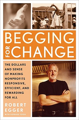 Begging for Change: The Dollars and Sense of Making Nonprofits Responsive, Efficient, and Rewarding for All