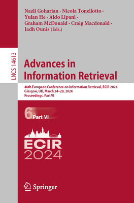 Advances in Information Retrieval: 46th European Conference on Information Retrieval, Ecir 2024, Glasgow, Uk, March 24-28, 2024, Proceedings, Part VI (Lecture Notes in Computer Science #1461)
