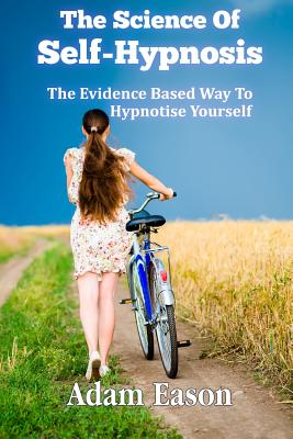 The Science Of Self-Hypnosis: The Evidence Based Way To Hypnotise Yourself By Adam Eason Cover Image