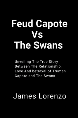 Feud Capote Vs The Swans: Unveiling The True Story Between The Relationship, Love And Betrayal of Truman Capote and The Swans Cover Image
