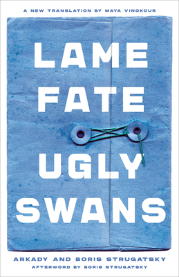Lame Fate | Ugly Swans (Rediscovered Classics #36) By Arkady Strugatsky, Boris Strugatsky, Maya Vinokour (Translated by), Boris Strugatsky (Afterword by) Cover Image