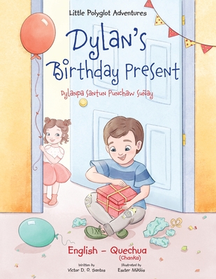 Dylan's Birthday Present / Dylanpa Santun Punchaw Suñay - Bilingual Quechua and English Edition: Children's Picture Book Cover Image
