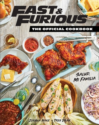 Fast & Furious: The Official Cookbook: Salud, Mi Familia
