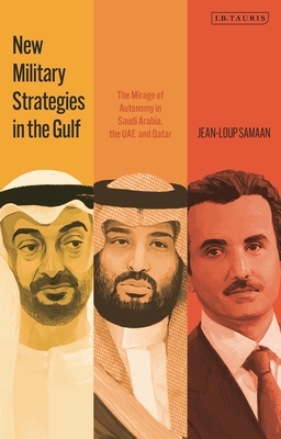 New Military Strategies in the Gulf: The Mirage of Autonomy in Saudi Arabia, the Uae and Qatar Cover Image