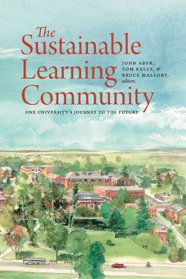 The Sustainable Learning Community: One University’s Journey to the Future (UNH Non-Series Title)