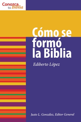 Cómo Se Formó La Biblia: How the Bible Was Formed (Conozca su Biblia) Cover Image