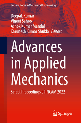 Advances in Applied Mechanics: Select Proceedings of Incam 2022 (Lecture Notes in Mechanical Engineering)