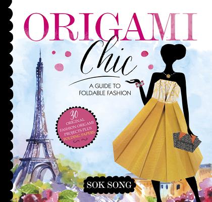 Origami Chic: A Guide to Foldable Fashion By Sok Song, Sok Song (Illustrator) Cover Image