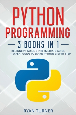 Python Programming: 3 books in 1 - Ultimate Beginner's, Intermediate & Advanced Guide to Learn Python Step by Step Cover Image