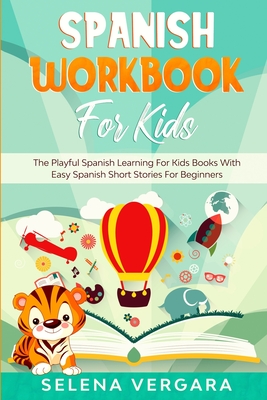 Spanish Workbook For Kids: The Playful Spanish Learning For Kids Books With Easy Spanish Short Stories For Beginners By Selena Vergara Cover Image