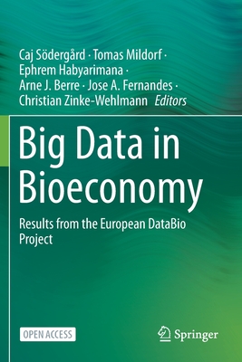 Big Data in Bioeconomy: Results from the European Databio Project By Caj Södergård (Editor), Tomas Mildorf (Editor), Ephrem Habyarimana (Editor) Cover Image