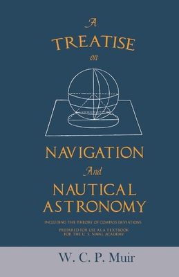 A Treatise on Navigation and Nautical Astronomy Including the