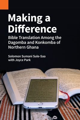 Making a Difference: Bible Translation among the Dagomba and Konkomba of Northern Ghana (Publications in Ethnography #49) Cover Image