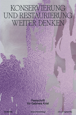 Konservierung Und Restaurierung Weiter Denken: Festschrift Für Gabriela Krist (Edition Angewandte) Cover Image