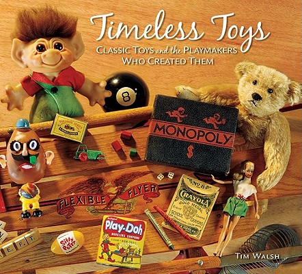 Timeless Toys: Classic Toys and the Playmakers Who Created Them Cover Image