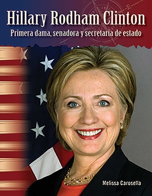 Hillary Rodham Clinton: Primera dama, senadora y secretaria de estado (Social Studies: Informational Text) By Melissa Carosella Cover Image