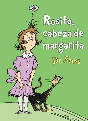 Rosita Cabeza de Margarita (Daisy-Head Mayzie Spanish Edition) (Classic Seuss) By Dr. Seuss Cover Image