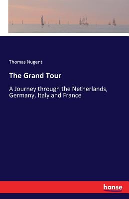 The Grand Tour: A Journey through the Netherlands, Germany, Italy and France Cover Image