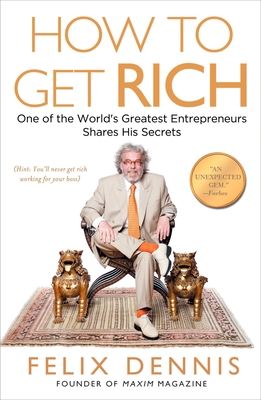How to Get Rich: One of the World's Greatest Entrepreneurs Shares His Secrets Cover Image