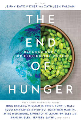 The End of Hunger: Renewed Hope for Feeding the World By Jenny Eaton Dyer (Editor), Cathleen Falsani (Editor) Cover Image