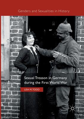 Sexual Treason in Germany During the First World War (Genders and Sexualities in History) Cover Image