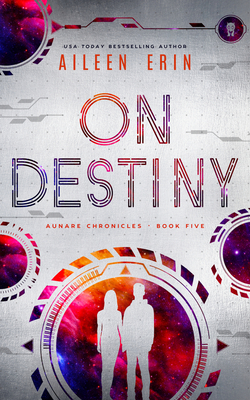 On Destiny (Aunare Chronicles) By Aileen Erin Cover Image