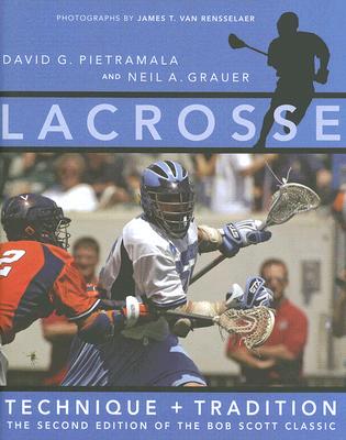 Lacrosse: Technique and Tradition, the Second Edition of the Bob Scott Classic Cover Image