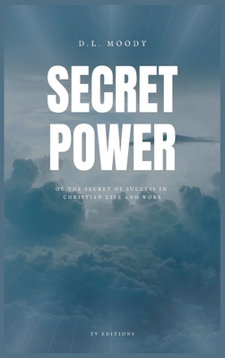 Secret Power: The Secret of Success in Christian Life and Work (Easy to Read Layout) By D. L. Moody Cover Image