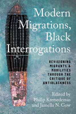 Modern Migrations, Black Interrogations: Revisioning Migrants and Mobilities through the Critique of Antiblackness (Studies in Transgression) Cover Image