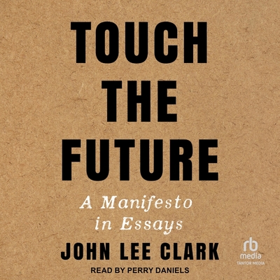 Touch the Future: A Manifesto in Essays Cover Image