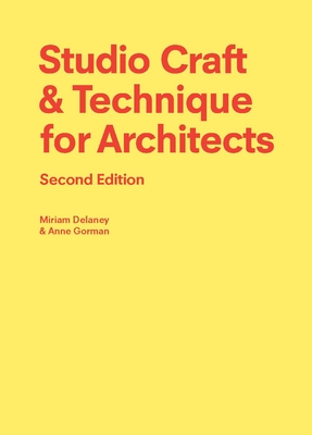Studio Craft & Technique for Architects Second Edition By Miriam Delaney, Anne Gorman Cover Image