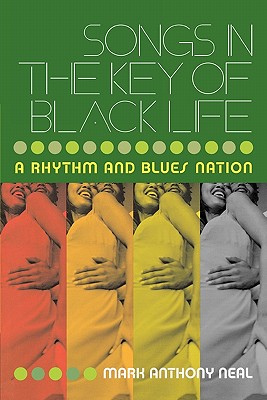 Songs in the Key of Black Life: A Rhythm and Blues Nation Cover Image
