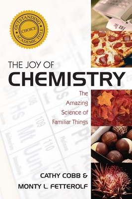 The Joy of Chemistry: The Amazing Science of Familiar Things By Cathy Cobb, Monty Fetterolf Cover Image