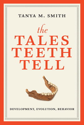 The Tales Teeth Tell: Development, Evolution, Behavior