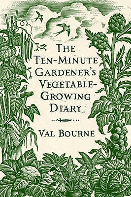 The Ten-Minute Gardener's Vegetable-Growing Diary