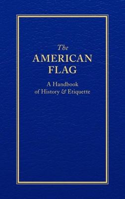 The American Flag: A Handbook of History & Etiquette By Applewood Books Cover Image