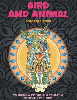 Bird and Animal - Coloring Book - 100 Animals designs in a variety of intricate patterns Cover Image