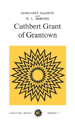 Cuthbert Grant of Grantown (Carleton Library Series #71)