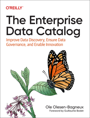 The Enterprise Data Catalog: Improve Data Discovery, Ensure Data Governance, and Enable Innovation By Ole Olesen-Bagneux Cover Image