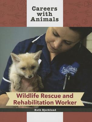 Wildlife Rescue and Rehabilitation Worker (Careers with Animals)