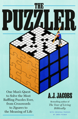 The Puzzler: One Man's Quest to Solve the Most Baffling Puzzles Ever, from Crosswords to Jigsaws to the Meaning of Life By A.J. Jacobs, Greg Pliska (Contributions by) Cover Image
